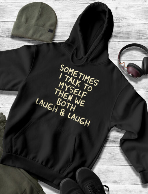2020-11-Men-Hoodie-Sometimes-I-Talk-To-Myself-The-We-Both-Laugh-and-Laugh-Funny-mockup3-black.jpg